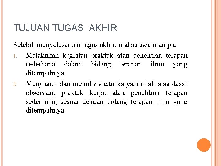 TUJUAN TUGAS AKHIR Setelah menyelesaikan tugas akhir, mahasiswa mampu: 1. Melakukan kegiatan praktek atau