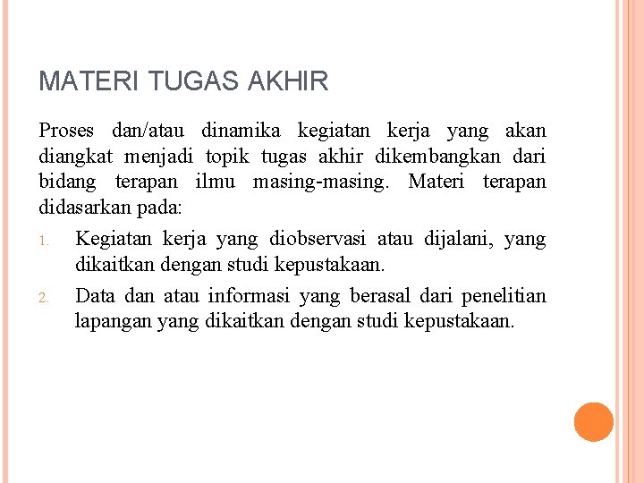 MATERI TUGAS AKHIR Proses dan/atau dinamika kegiatan kerja yang akan diangkat menjadi topik tugas