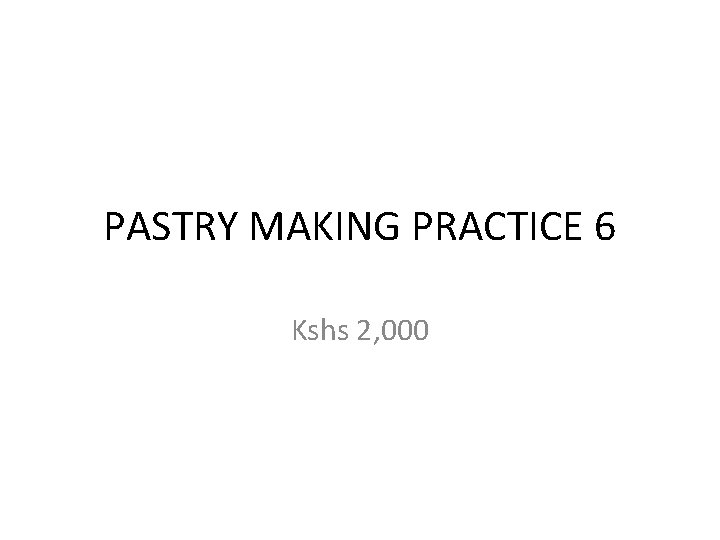 PASTRY MAKING PRACTICE 6 Kshs 2, 000 