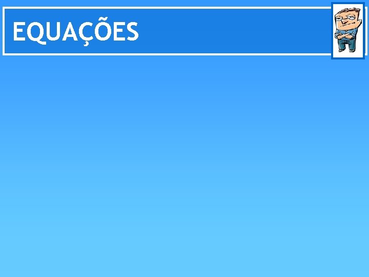 EQUAÇÕES 