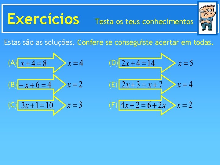 Exercícios Testa os teus conhecimentos Estas são as soluções. Confere se conseguiste acertar em