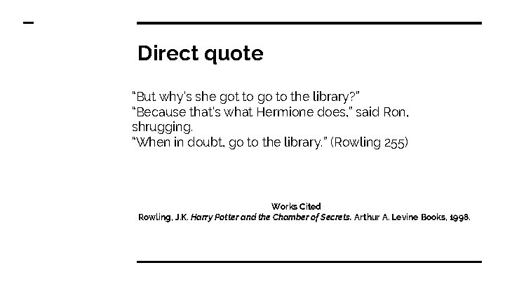 Direct quote “But why’s she got to go to the library? ” “Because that’s