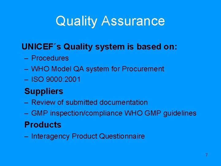 Quality Assurance UNICEF´s Quality system is based on: – Procedures – WHO Model QA