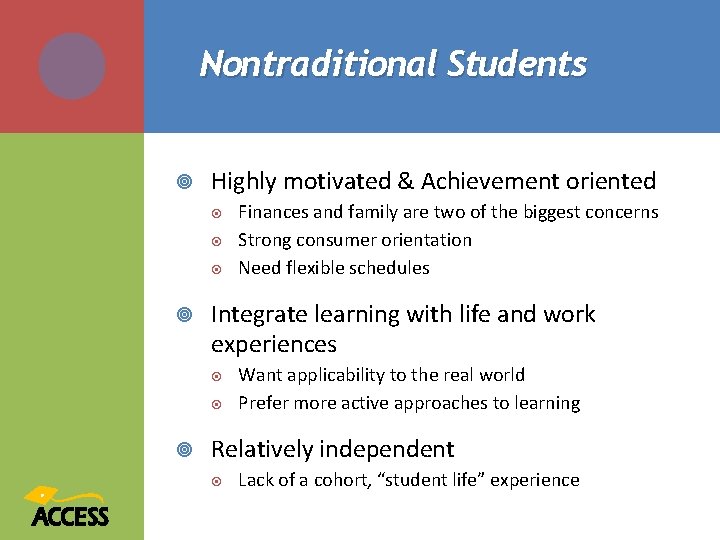 Nontraditional Students Highly motivated & Achievement oriented Integrate learning with life and work experiences