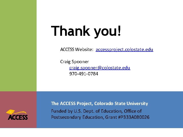 Thank you! ACCESS Website: accessproject. colostate. edu Craig Spooner craig. spooner@colostate. edu 970 -491