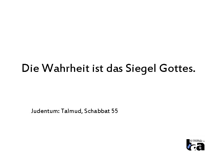 Die Wahrheit ist das Siegel Gottes. Judentum: Talmud, Schabbat 55 