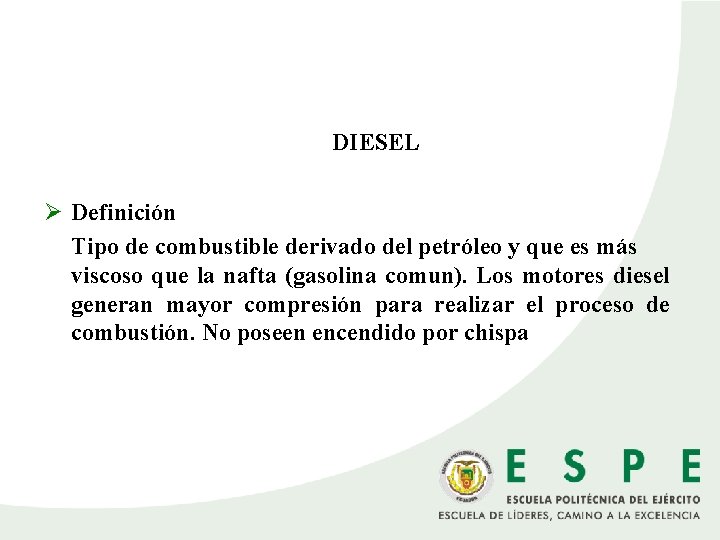  DIESEL Ø Definición Tipo de combustible derivado del petróleo y que es más