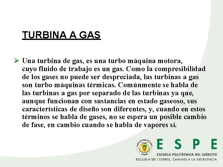  TURBINA A GAS Ø Una turbina de gas, es una turbo máquina motora,