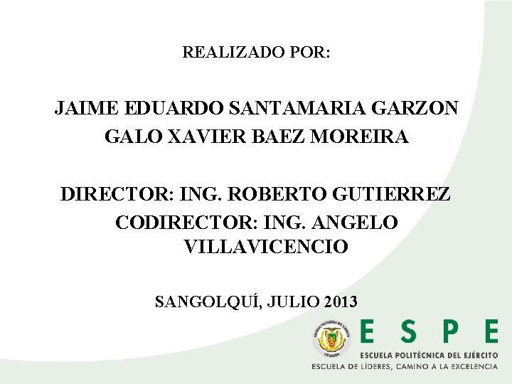 REALIZADO POR: JAIME EDUARDO SANTAMARIA GARZON GALO XAVIER BAEZ MOREIRA DIRECTOR: ING. ROBERTO GUTIERREZ
