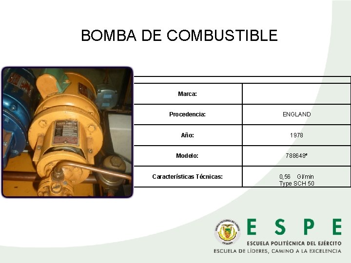  BOMBA DE COMBUSTIBLE Marca: Procedencia: ENGLAND Año: 1978 Modelo: 788648ª Características Técnicas: 0,