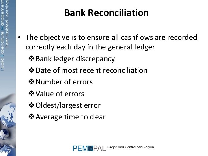 Bank Reconciliation • The objective is to ensure all cashflows are recorded correctly each