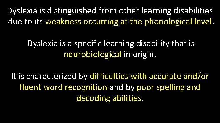 Dyslexia is distinguished from other learning disabilities due to its weakness occurring at the Dyslexia is distinguished from other learning disabilities due to its weakness occurring at the