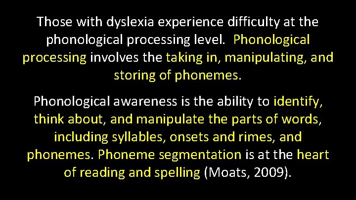 Those with dyslexia experience difficulty at the phonological processing level. Phonological processing involves the Those with dyslexia experience difficulty at the phonological processing level. Phonological processing involves the