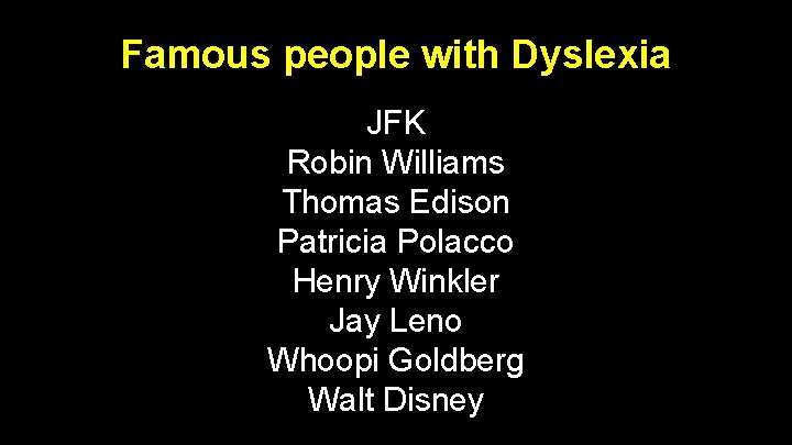 Famous people with Dyslexia JFK Robin Williams Thomas Edison Patricia Polacco Henry Winkler Jay Famous people with Dyslexia JFK Robin Williams Thomas Edison Patricia Polacco Henry Winkler Jay