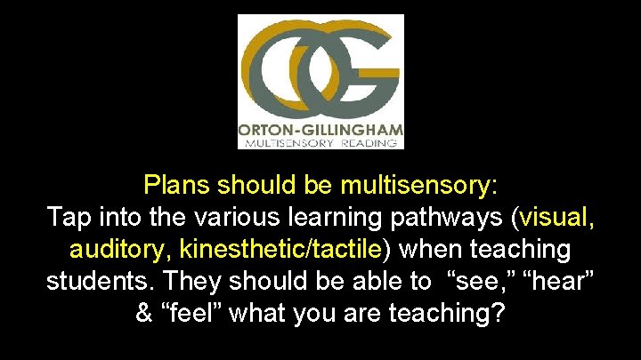 Plans should be multisensory: Tap into the various learning pathways (visual, auditory, kinesthetic/tactile) when Plans should be multisensory: Tap into the various learning pathways (visual, auditory, kinesthetic/tactile) when