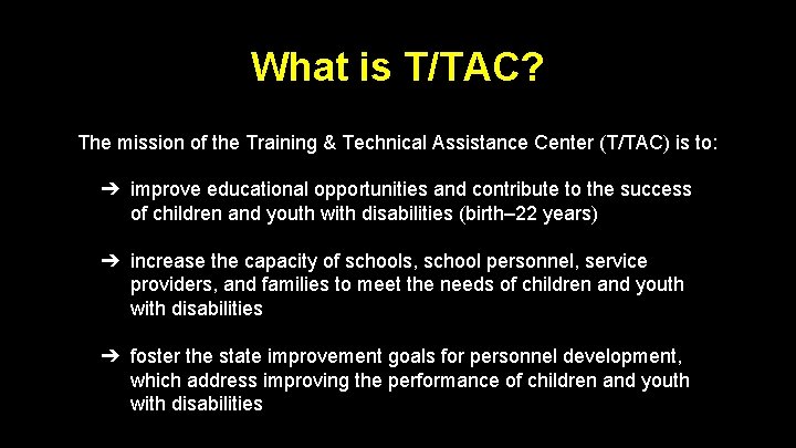What is T/TAC? The mission of the Training & Technical Assistance Center (T/TAC) is What is T/TAC? The mission of the Training & Technical Assistance Center (T/TAC) is