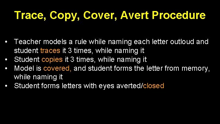 Trace, Copy, Cover, Avert Procedure • Teacher models a rule while naming each letter Trace, Copy, Cover, Avert Procedure • Teacher models a rule while naming each letter