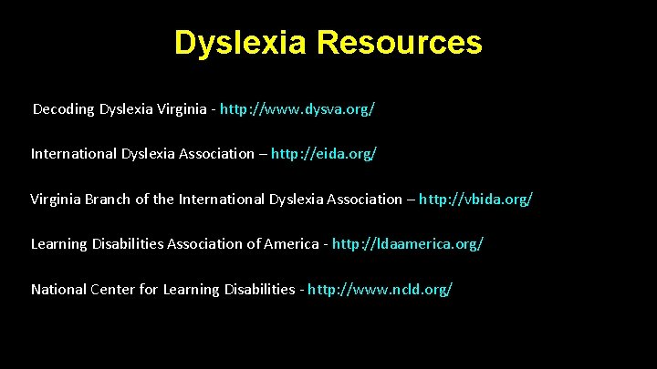 Dyslexia Resources Decoding Dyslexia Virginia - http: //www. dysva. org/ International Dyslexia Association – Dyslexia Resources Decoding Dyslexia Virginia - http: //www. dysva. org/ International Dyslexia Association –