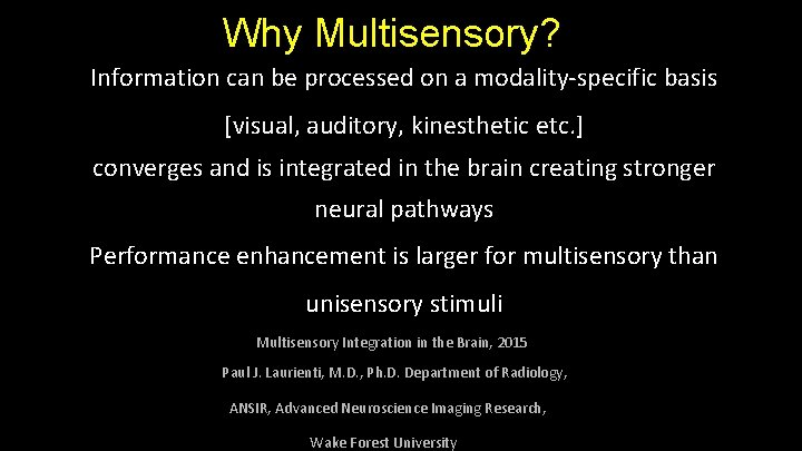 Why Multisensory? Information can be processed on a modality-specific basis [visual, auditory, kinesthetic etc. Why Multisensory? Information can be processed on a modality-specific basis [visual, auditory, kinesthetic etc.