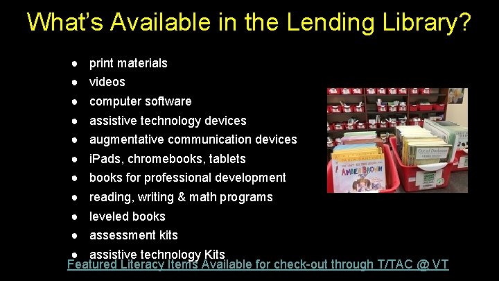 What’s Available in the Lending Library? ● print materials ● videos ● computer software What’s Available in the Lending Library? ● print materials ● videos ● computer software