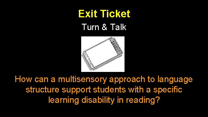 Exit Ticket Turn & Talk How can a multisensory approach to language structure support Exit Ticket Turn & Talk How can a multisensory approach to language structure support