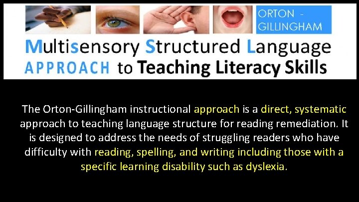The Orton-Gillingham instructional approach is a direct, systematic approach to teaching language structure for The Orton-Gillingham instructional approach is a direct, systematic approach to teaching language structure for