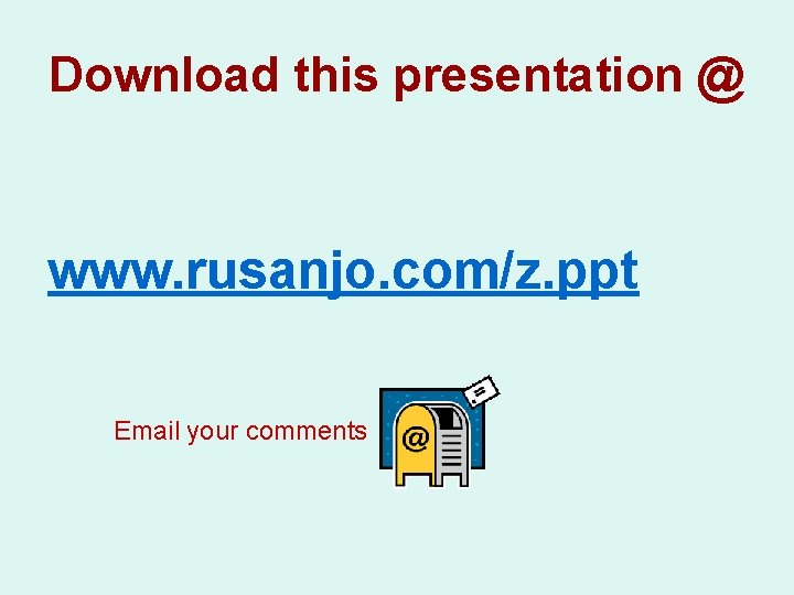 Download this presentation @ www. rusanjo. com/z. ppt Email your comments Download this presentation @ www. rusanjo. com/z. ppt Email your comments