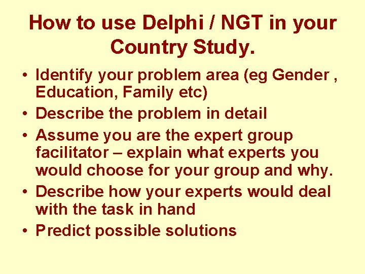How to use Delphi / NGT in your Country Study. • Identify your problem How to use Delphi / NGT in your Country Study. • Identify your problem