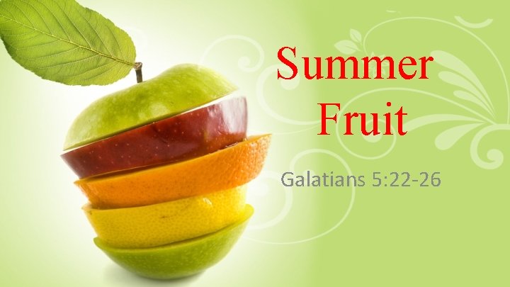 Summer Fruit Galatians 5: 22 -26 