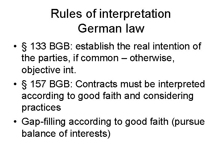 Rules of interpretation German law • § 133 BGB: establish the real intention of