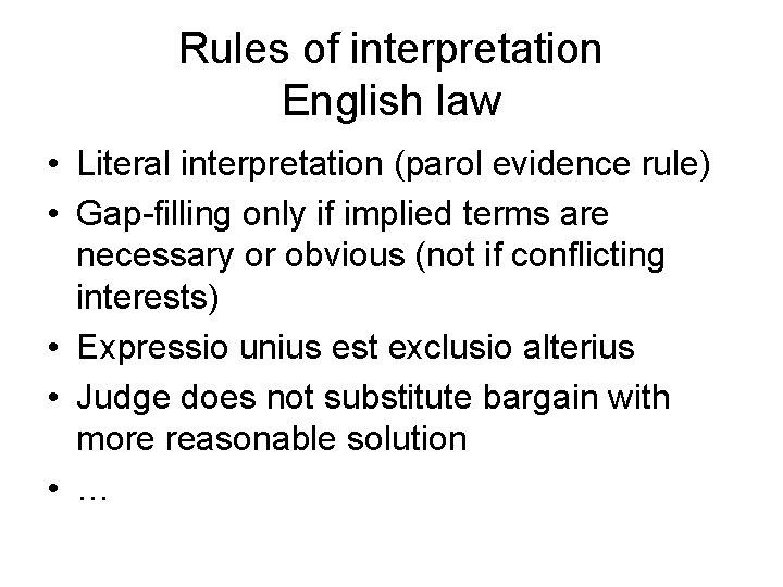 Rules of interpretation English law • Literal interpretation (parol evidence rule) • Gap-filling only