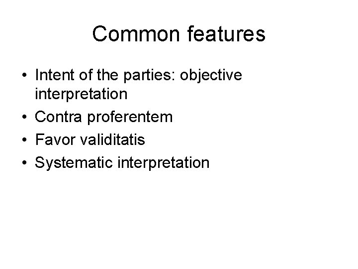 Common features • Intent of the parties: objective interpretation • Contra proferentem • Favor