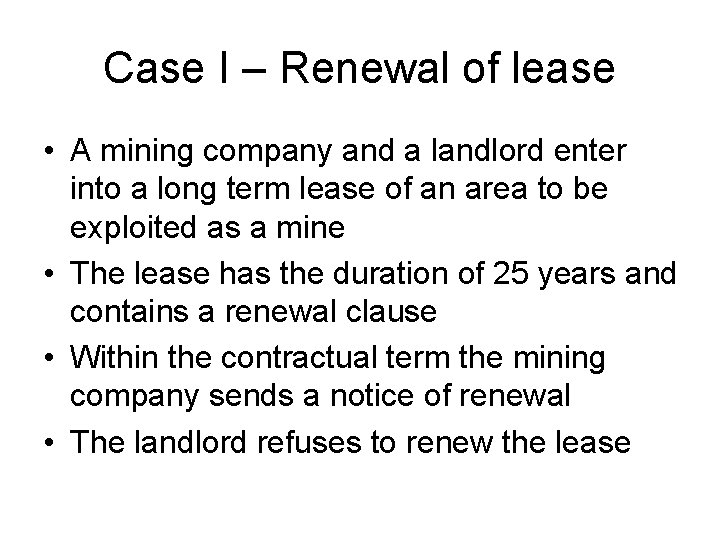 Case I – Renewal of lease • A mining company and a landlord enter