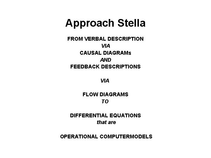 Approach Stella FROM VERBAL DESCRIPTION VIA CAUSAL DIAGRAMs AND FEEDBACK DESCRIPTIONS VIA FLOW DIAGRAMS