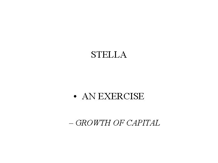 STELLA • AN EXERCISE – GROWTH OF CAPITAL 