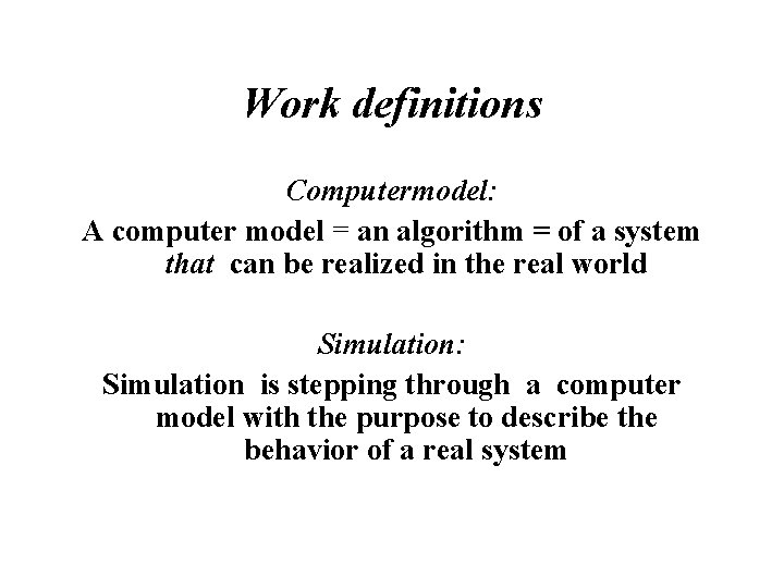 Work definitions Computermodel: A computer model = an algorithm = of a system that