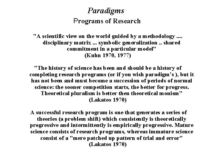 Paradigms Programs of Research "A scientific view on the world guided by a methodology.