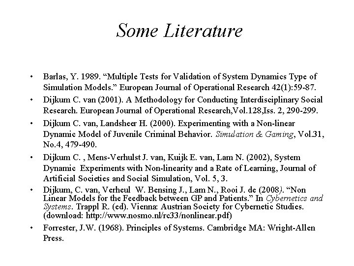 Some Literature • • • Barlas, Y. 1989. “Multiple Tests for Validation of System