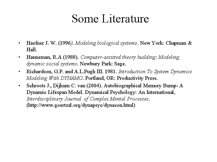 Some Literature • • Haefner J. W. (1996). Modeling biological systems. New York: Chapman