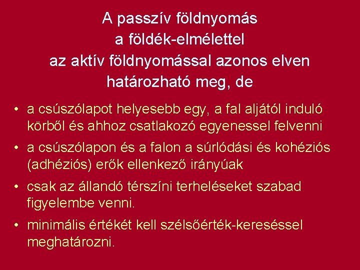 A passzív földnyomás a földék-elmélettel az aktív földnyomással azonos elven határozható meg, de •