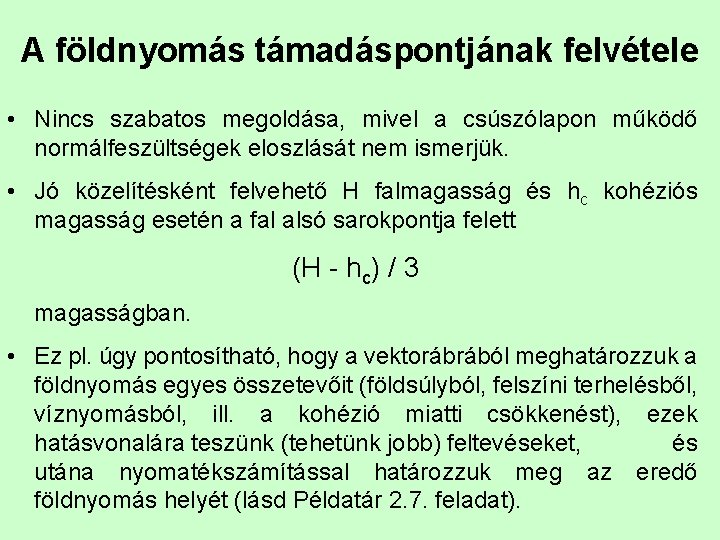 A földnyomás támadáspontjának felvétele • Nincs szabatos megoldása, mivel a csúszólapon működő normálfeszültségek eloszlását