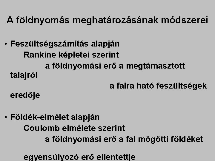 A földnyomás meghatározásának módszerei • Feszültségszámítás alapján Rankine képletei szerint a földnyomási erő a