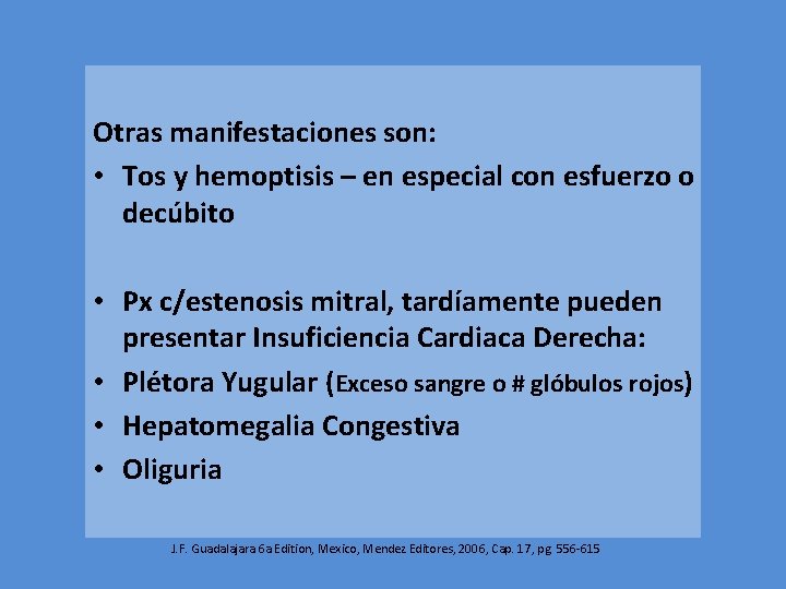 Otras manifestaciones son: • Tos y hemoptisis – en especial con esfuerzo o decúbito