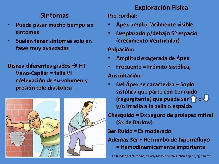 Síntomas • Puede pasar mucho tiempo sin síntomas • Suelen tener síntomas solo en