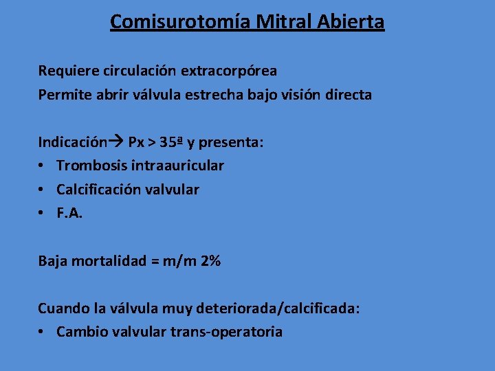 Comisurotomía Mitral Abierta Requiere circulación extracorpórea Permite abrir válvula estrecha bajo visión directa Indicación