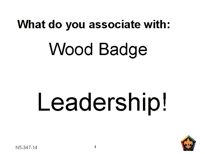 What do you associate with: Wood Badge Leadership! N 5 -347 -14 4 