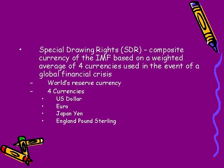  • – – Special Drawing Rights (SDR) – composite currency of the IMF