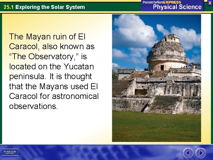 25. 1 Exploring the Solar System The Mayan ruin of El Caracol, also known