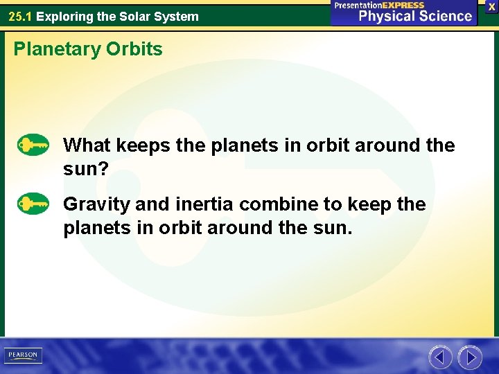 25. 1 Exploring the Solar System Planetary Orbits What keeps the planets in orbit