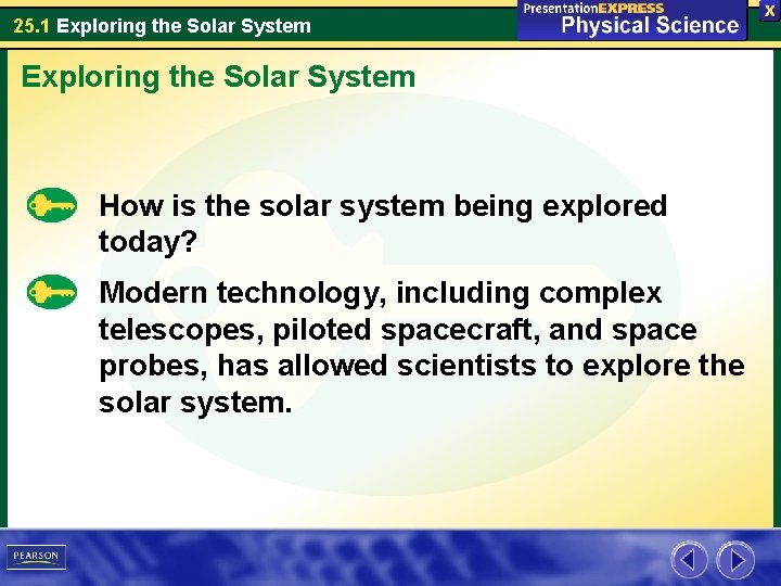 25. 1 Exploring the Solar System How is the solar system being explored today?